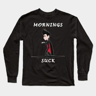 Mornings Suck Long Sleeve T-Shirt